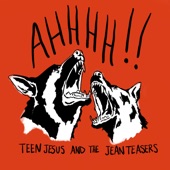 Teen Jesus and the Jean Teasers - AHHHH!