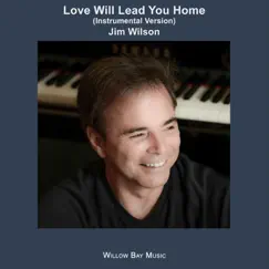 Love Will Lead You Home (Instrumental Version) - Single by Jim Wilson album reviews, ratings, credits
