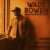 Wade Bowen - Phones Don't Work