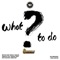 What To Do (feat. Marzville) - ShakerHD Productions lyrics