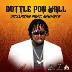 Bottle Pon Wall (feat. Hawkeye) - Single by DJ Alfire album reviews, ratings, credits