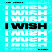 Joel Corry - I Wish (feat. Mabel)