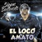 Con el Loco / Solo por Tu Amor - El Loco Amato lyrics
