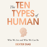 Dexter Dias - The Ten Types of Human: A New Understanding of Who We Are, and Who We Can Be (Unabridged) artwork