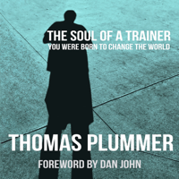 Thomas Plummer - The Soul of a Trainer: You Were Born to Change the World (Unabridged) artwork