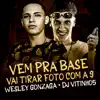 Vem Pra Base Mulher Que Os Cria Vai Amassar, Vai Tirar Foto Com a 9 Segurando a Minha Bola (feat. Dj Wesley Gonzaga) song lyrics
