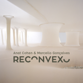 Reconvexo - Anat Cohen & Marcello Gonçalves