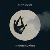 Pluto Jonze - Moonmaking