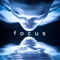 Focus - Concentration Music for Study and Relaxation, Classical Piano Music for Deep Meditation, Improve Concentration and Learning, Reading and Working by Concentration Lacour album reviews, ratings, credits