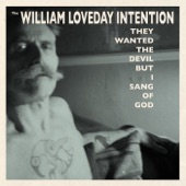 The William Loveday Intention - All the Worldly Goods That Intoxicate Me