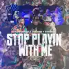 Stop Playin Wit Me (feat. Santana818, Doknow & Ji Bandz) - Single album lyrics, reviews, download
