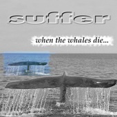 Suffer - When the whales die