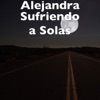 Alejandra - Sufriendo a Solas