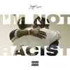 Stream & download I'm Not Racist