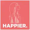 Happier. album lyrics, reviews, download