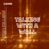 Talking with a Wall - Single album lyrics, reviews, download