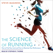 The Science of Running: How to Find Your Limit and Train to Maximize Your Performance - Steve Magness Cover Art