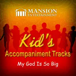 My God Is So Big (Kid's Sing Along) - Single by Mansion Accompaniment Tracks & Mansion Kid's Sing Along album reviews, ratings, credits