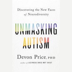 Unmasking Autism: Discovering the New Faces of Neurodiversity (Unabridged)