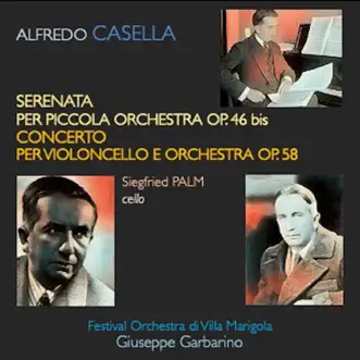 Casella: Serenata per piccola orchestra, Op. 46 bis - Concerto per violoncello e orchestra, Op. 58 by Festival Orchestra di Villa Marigola, Giuseppe Garbarino & Siegfried Palm album reviews, ratings, credits