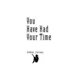 You Have Had Your Time - Single album lyrics, reviews, download