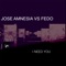 I Need You (Radio Mix) [Jose Amnesia vs. Fedo] - Jose Amnesia & FEDO lyrics