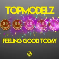 Feeling Good Today - Single by Topmodelz & Rave Busters album reviews, ratings, credits
