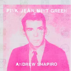 Pink Jean Mint Green by Andrew Shapiro album reviews, ratings, credits
