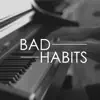 Bad Habits (Ed Sheeran: '=' equals) (Piano Version) [Piano Version] - Single album lyrics, reviews, download