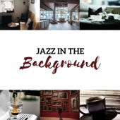 Jazz in the Background - Soft Relaxing Collection for Cafe, Restaurant, Museum, Waiting Room & Hotel Lobby artwork