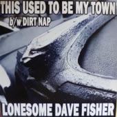 Lonesome Dave Fisher - This Used to Be My Town