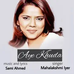Aye Khuda - Single by Sami Ahmed & Mahalakshmi Iyer album reviews, ratings, credits
