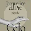 Jacqueline du Pré Plays the Cello album lyrics, reviews, download