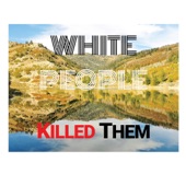 White People Killed Them - Side B