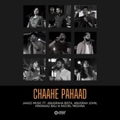 Chaahe Pahaad (feat. Anugrah John, Anugraha Bista, Hinanaaz Bali & Rachel Meghna) artwork