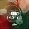 I Don't Trust You - Single album lyrics, reviews, download