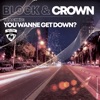 BLOCK & CROWN - You Wanne Get Down