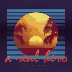 A Real Hero - Single by Smallpools album reviews, ratings, credits