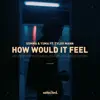 How Would It Feel (feat. Tyler Mann) - Single album lyrics, reviews, download