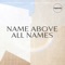 Name Above All Names artwork