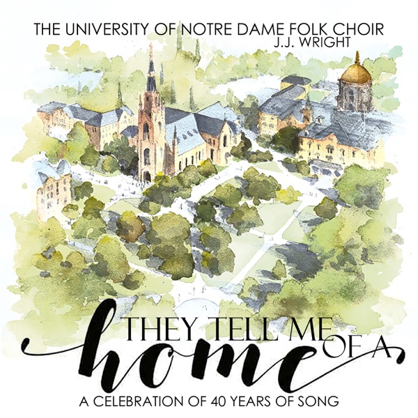 Download The University of Notre Dame Folk Choir & J.J. Wright They Tell Me of a Home (A Celebration of 40 Years of Song) Album MP3