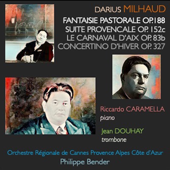 Milhaud: Fantaisie Pastorale, Op. 188 - Suite Provençale, 152c - Le Carnaval d'Aix, 83b - Concertino d'Hiver, Op. 327 - Orchestre régional de Cannes Provence Alpes Côte d'Azur, Riccardo Caramella, Jean Douay & Philippe Bender