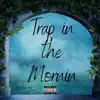 Trap in the Mornin' - Single album lyrics, reviews, download