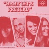 Baby Let's Pretend - Single