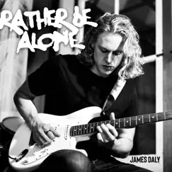 Rather Be Alone - Single by James Daly album reviews, ratings, credits
