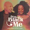 Be Real Black For Me (feat. Ledisi) - Single album lyrics, reviews, download