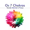 Os 7 Chakras - 20 Músicas para Alinhar, Ativar e Equilibrar os 7 Chakras, Saúde Mental e Física album lyrics, reviews, download