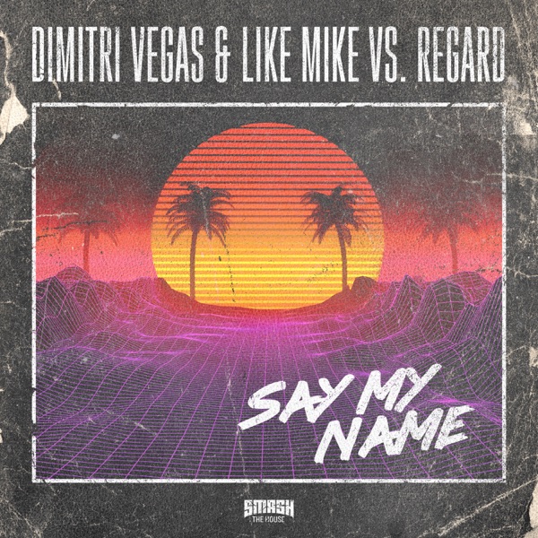 Say My Name - Single - Dimitri Vegas & Like Mike & Regard