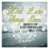 Best Love Songs Ever: Greatest Pop & Soft Rock BAlláds. las Mejores Baladas y Canciónes de Amor album lyrics, reviews, download