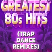 Greatest 80s Hits (Trap Dance Remixes) artwork